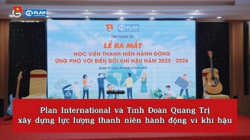 [Video] Plan International và Tỉnh Đoàn Quảng Trị xây dựng lực lượng thanh niên hành động vì khí hậu