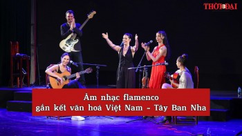 [Video] Âm nhạc flamenco gắn kết văn hoá Việt Nam - Tây Ban Nha